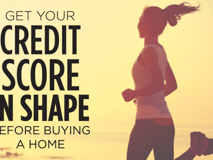Get Your Credit Score in Shape Before Buying a Home