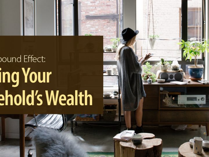 The Compound Effect: Building Your Household’s Wealth