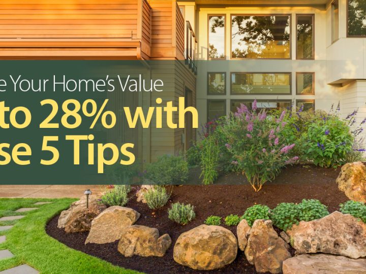 Increase Your Home’s Value Up to 28% with These 5 Tips