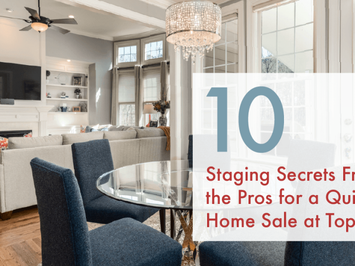 10 Staging Secrets From the Pros for a Quick Home Sale at Top Dollar