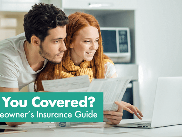 Are You Covered? A Homeowner’s Insurance Guide