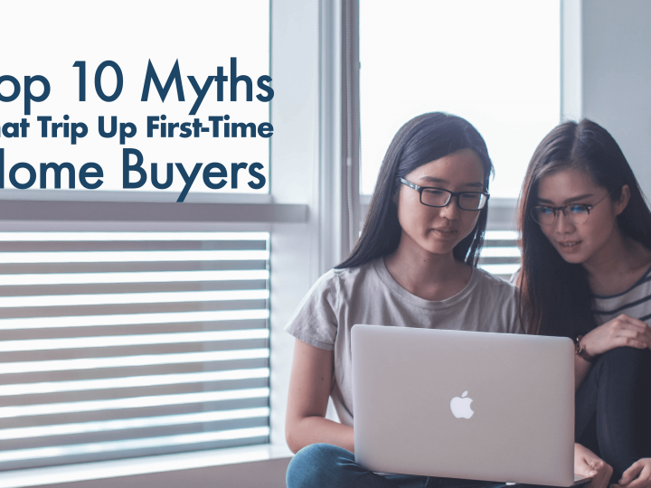 Top 10 Myths That Trip Up First-Time Home Buyers