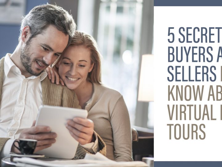 5 Secrets Buyers and Sellers Must Know About Virtual Home Tours