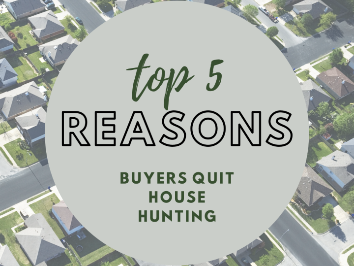 Top 5 Reasons Buyers Quit House Hunting