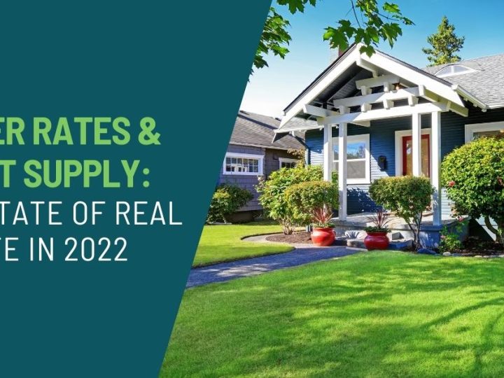 Higher Rates and Short Supply: The State of Real Estate in 2022