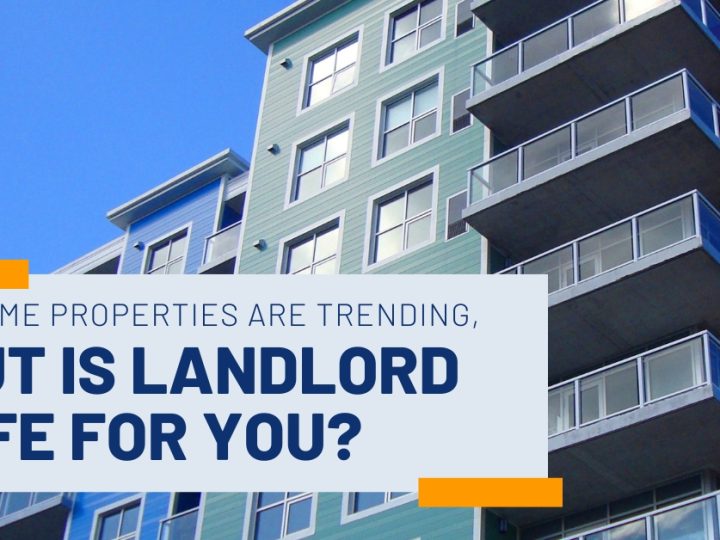 Income Properties Are Trending, But Is Landlord Life for You?