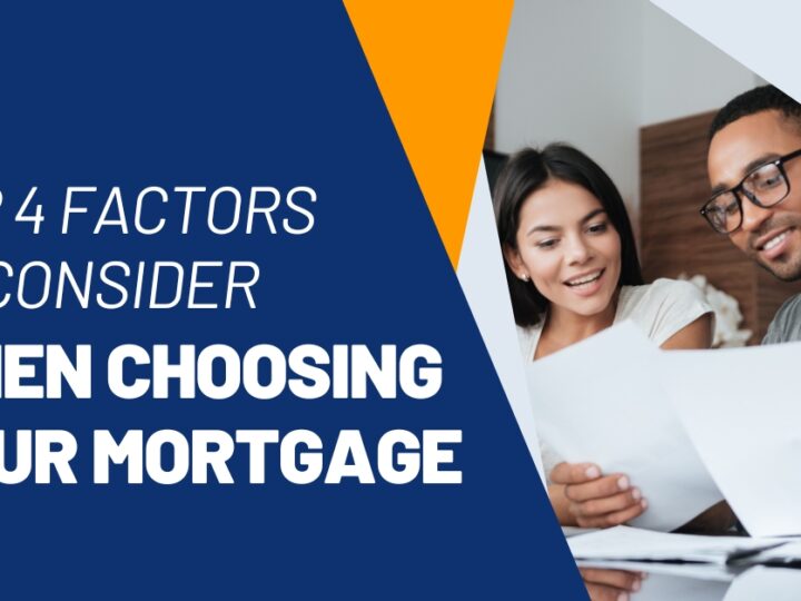 Top 4 Factors to Consider When Choosing Your Mortgage