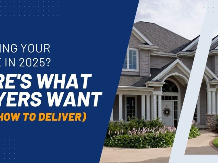 Selling Your Home In 2025? Here’s What Buyers Want (And How To Deliver)