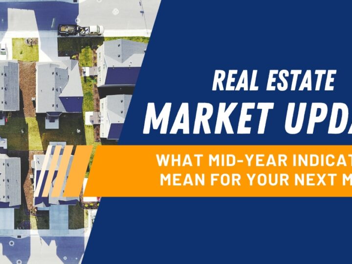 Real Estate Market Update: What Mid-Year Indicators Mean for Your Next Move